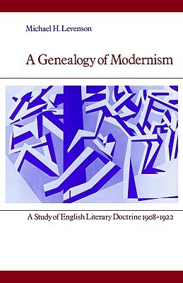 A Genealogy of Modernism: A Study of English Literary Doctrine 1908-1922 (Cambridge Paperback Library)