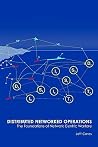 Distributed Networked Operations: The Foundations of Network Centric Warfare Distributed Networked Operations: The Foundations of Network Centric Warfare