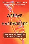 Are We Hardwired?: The Role of Genes in Human Behavior Are We Hardwired?: The Role of Genes in Human Behavior