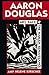 Aaron Douglas: Art, Race, and the Harlem Renaissance