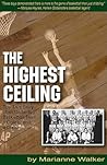 The Highest Ceiling: The True Story of an Underdog Basketball Team, a Coach, and a Dream