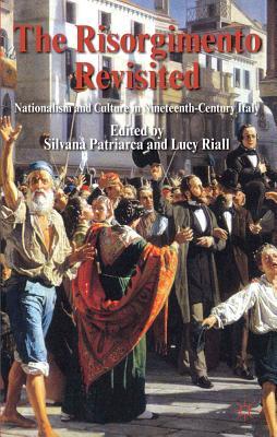 The Risorgimento Revisited: Nationalism and Culture in Nineteenth-Century Italy (Hardcover)