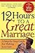 12 Hours to a Great Marriag...