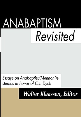 Anabaptism Revisited: Essays on Anabaptist/Mennonite studies in honor of C.J.Dyck (Paperback)