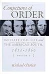 Conjectures of Order: Intellectual Life and the American South, 1810-1860