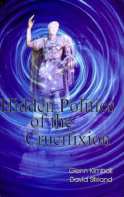 Hidden Politics of the Crucifixion (Hidden Treasure Series)