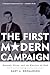 The First Modern Campaign: ...
