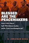 Blessed Are the Peacemakers: Martin Luther King Jr., Eight White Religious Leaders, and the "Letter from Birmingham Jail"