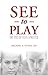 See To Play by Michael A. Peters OD