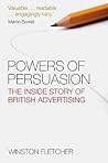 Powers of Persuasion: The Inside Story of British Advertising Powers of Persuasion: The Inside Story of British Advertising