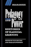 Pedagogy and Power: Rhetorics of Classical Learning