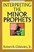 Interpreting the Minor Prophets by Robert B. Chisholm Jr.