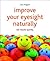 Improve Your Eyesight Naturally by Leo Angart