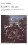 Creative Tensions: Introduction to Seventeenth-century French Literature Creative Tensions: Introduction to Seventeenth-century French Literature