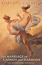 The Marriage of Cadmus and Harmony by Roberto Calasso