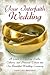 Your Interfaith Wedding: A Guide to Blending Faiths, Cultures, and Personal Values into One Beautiful Wedding Ceremony