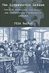 The Sympathetic Medium: Feminine Channeling, the Occult, and Communication Technologies, 1859–1919