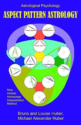 Aspect Pattern Astrology: A New Holistic Horoscope Interpretation Method (Paperback)