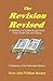 The Revision Revised. Three Articles: I The Greek Text, II The New English Version, III Westcott & Hort's New Textual Theory to which is added a Reply to Bishop Ellicott's Pamphlet in defence of the Revisers and their Greek Text of the New Testament