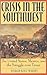 Crisis in the Southwest: The United States, Mexico, and the Struggle over Texas (The American Crisis Series: Books on the Civil War Era)