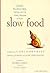 Slow Food: Collected Thoughts on Taste, Tradition, and the Honest Pleasures of Food