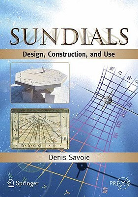 Sundials: Design, Construction, and Use (Springer Praxis Books)
