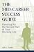 The Mid-Career Success Guide: Planning for the Second Half of Your Working Life