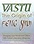 Vastu: The origin of Feng Shui- Energize Your Home and Office with Nature's Heavenly Influences