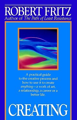 Creating: A practical guide to the creative process and how to use it to create anything -a work of art, a relationship, a career or a better life. (Paperback)