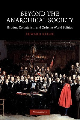 Beyond the Anarchical Society: Grotius, Colonialism and Order in World Politics (Paperback)