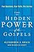 The Hidden Power of the Gospels by Alexander J. Shaia