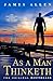 As a Man Thinketh: The Bestselling Classic That Inspired "The Secret"