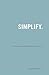 Simplify: 106 Ways to Uncom...
