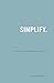 Simplify: 106 Ways to Uncomplicate Your Life