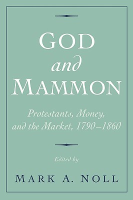 God and Mammon: Protestants, Money, and the Market, 1790-1860 (Paperback)