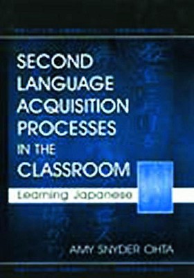 Second Language Acquisition Processes in the Classroom: Learning Japanese (Second Language Acquisition Research Series)