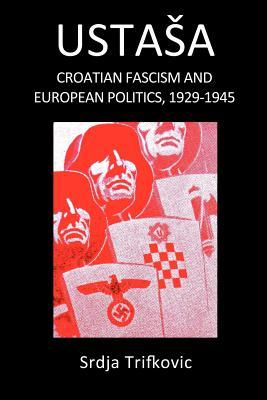 Ustasa: Croatian Fascism and European Politics, 1929-1945 (Paperback)