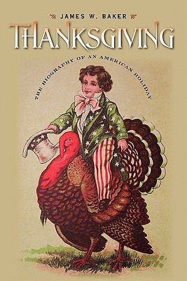 Thanksgiving: The Biography of an American Holiday (Revisiting New England)