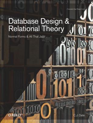 Database Design and Relational Theory: Normal Forms and All That Jazz (Paperback)
