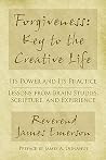 Forgiveness: Key to the Creative Life: Its Power and Its Practice-Lessons from Brain Studies, Scripture, and Experience.