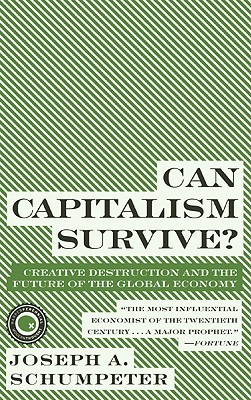 Can Capitalism Survive? Creative Destruction and the Future of the Global Economy (Paperback)