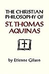 The Christian Philosophy of St. Thomas Aquinas by Étienne Gilson