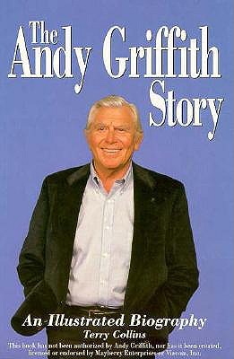 The Andy Griffith Story : An Illustrated Biography (Paperback)