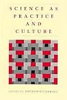 Science as Practice and Culture by Andrew Pickering Science as Practice and Culture by Andrew Pickering