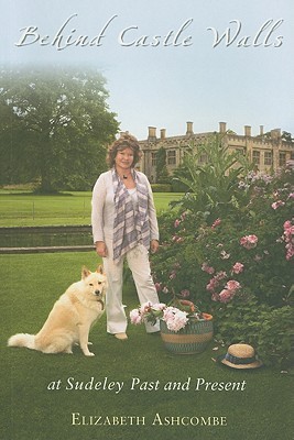 Behind Castle Walls at Sudeley Past and Present: at Sudeley Past and Present (Paperback)