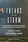 Freaks of the Storm: From Flying Cows to Stealing Thunder: The World's Strangest True Weather Stories