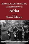 Evangelical Christianity and Democracy in Africa (Evangelical Christianity and Democracy in the Global South) Evangelical Christianity and Democracy in Africa (Evangelical Christianity and Democracy in the Global South)