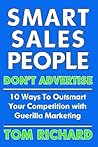 Smart Sales People Don't Advertise: 10 Ways to Outsmart Your Competition with Guerilla Marketing