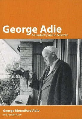 George Adie: A Gurdjieff Pupil in Australia (Paperback)