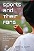 Sports and Their Fans: The History, Economics and Culture of the Relationship Between Spectator and Sport